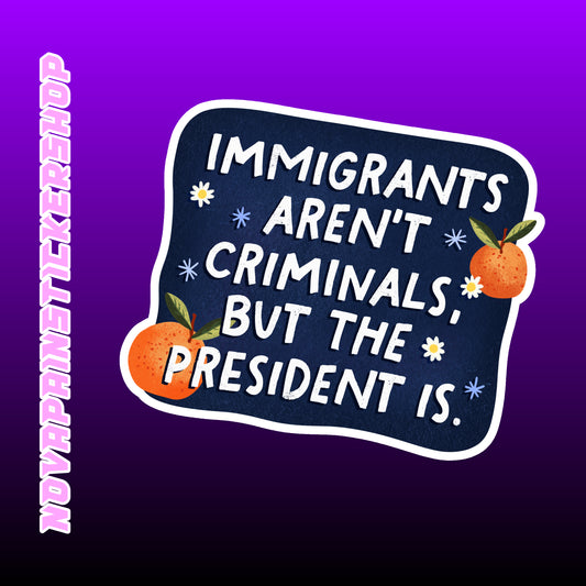 Immigrants Aren't Criminals Sticker