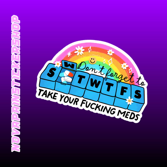 Take Your F*cking Meds Sticker